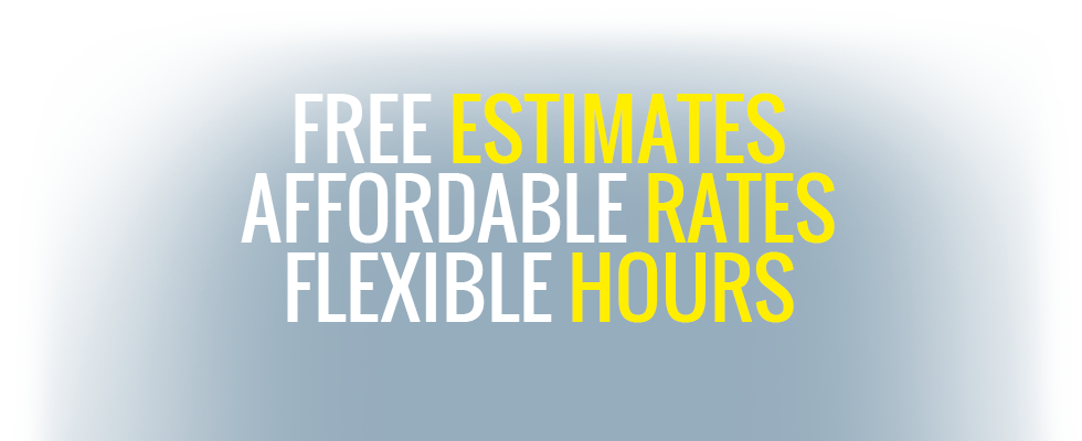 Free estimates, affordable rates, flexible hours